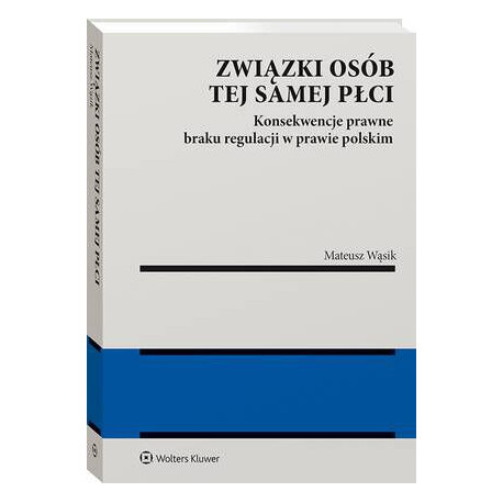 Związki osób tej samej płci. Konsekwencje  braku regulacji w prawie polskim [E-Book] [pdf]