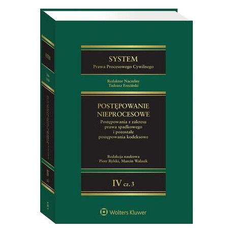 System Prawa Procesowego Cywilnego. Tom IV Postępowanie nieprocesowe Część 3. Postępowania z zakresu prawa spadkowego i pozostałe postępowania kodeksowe [E-Book] [pdf]