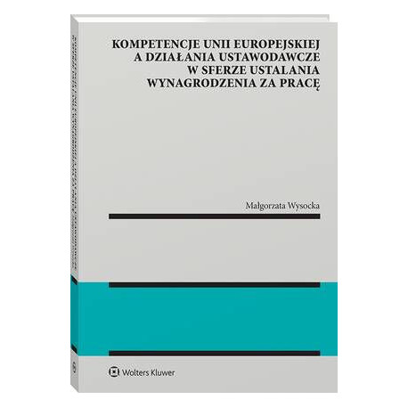 Kompetencje Unii Europejskiej a działania ustawodawcze w sferze ustalania wynagrodzenia za pracę [E-Book] [pdf]
