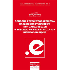 Ochrona przeciwporażeniowa oraz dobór przewodów i ich zabezpieczeń w instalacjach elektrycznych niskiego napięcia [E-Book] [pdf]