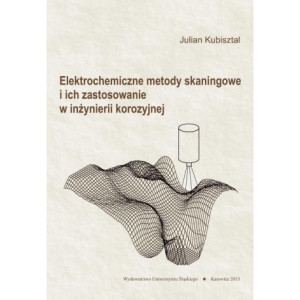 Elektrochemiczne metody skaningowe i ich zastosowanie w inżynierii korozyjnej [E-Book] [pdf]