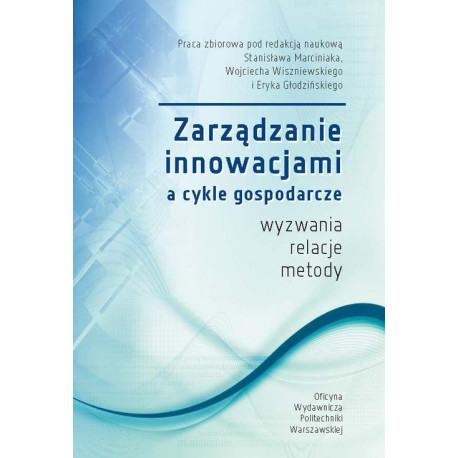 Zarządzanie innowacjami a cykle gospodarcze. Wyzwania, relacje, metody [E-Book] [pdf]
