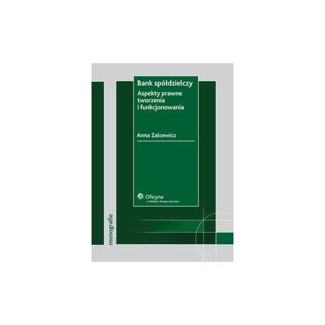 Bank spółdzielczy. Aspekty prawne tworzenia i funkcjonowania [E-Book] [pdf]