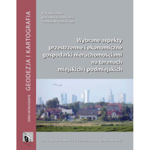 Wybrane aspekty przestrzenne i ekonomiczne gospodarki nieruchomościami na terenach miejskich i podmiejskich [E-Book] [pdf]