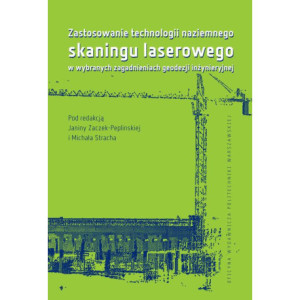 Zastosowanie technologii naziemnego skaningu laserowego w wybranych zagadnieniach geodezji inżynieryjnej [E-Book] [pdf]