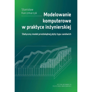 Modelowanie komputerowe w praktyce inżynierskiej. Statyczny model prostokątnej płyty typu sandwich [E-Book] [pdf]