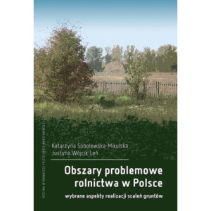 Obszary problemowe rolnictwa w Polsce. Wybrane aspekty realizacji scaleń gruntów [E-Book] [pdf]