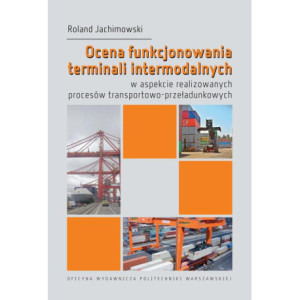 Ocena funkcjonowania terminali intermodalnych w aspekcie realizowanych procesów transportowo-przeładunkowych [E-Book] [pdf]