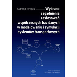 Wybrane zagadnienia zastosowań współczesnych baz danych w modelowaniu i symulacji systemów transportowych [E-Book] [pdf]
