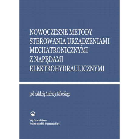 Nowoczesne metody sterowania urządzeniami mechatronicznymi z napędami elektrohydraulicznymi [E-Book] [pdf]