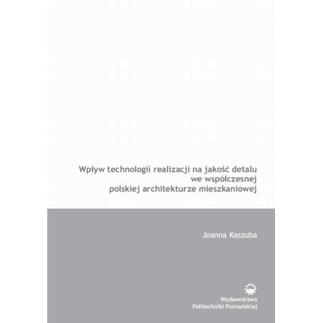 Wpływ technologii realizacji na jakość detalu we współczesnej polskiej architekturze [E-Book] [pdf]