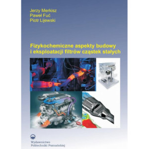 Fizykochemiczne aspekty budowy i eksploatacji filtrów cząstek stałych [E-Book] [pdf]