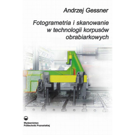 Fotogrametria i skanowanie w technologii korpusów obrabiarkowych [E-Book] [pdf]