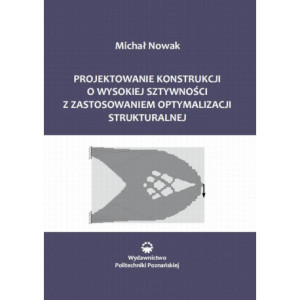 Projektowanie konstrukcji o wysokiej sztywności z zastosowaniem optymalizacji struktu-ralnej [E-Book] [pdf]
