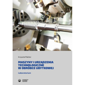 Maszyny i urządzenia technologiczne w obróbce ubytkowej [E-Book] [pdf]