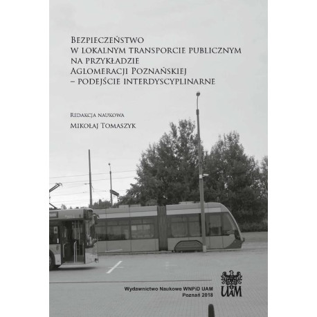 Bezpieczeństwo w lokalnym transporcie publicznym na przykładzie Aglomeracji Poznańskiej [E-Book] [pdf]