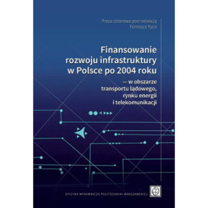 Finansowanie rozwoju infrastruktury w Polsce po 2004 roku ― w obszarze transportu lądowego, rynku energii i telekomunikacji [E-Book] [pdf]