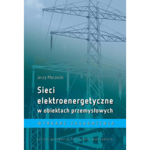 Sieci elektroenergetyczne w obiektach przemysłowych. Wybrane zagadnienia [E-Book] [pdf]