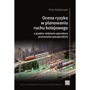 Ocena ryzyka w planowaniu ruchu kolejowego z punktu widzenia operatora przewozów pasażerskich [E-Book] [pdf]
