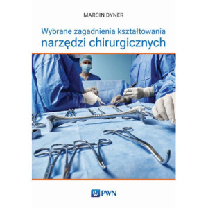 Wybrane zagadnienia kształtowania narzędzi chirurgicznych [E-Book] [mobi]