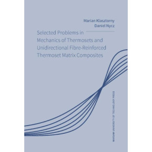 Selected Problems in Mechanics of Thermosets and Unidirectional Fibre-Reinforced Thermoset Matrix Composites [E-Book] [pdf]