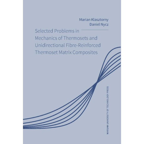 Selected Problems in Mechanics of Thermosets and Unidirectional Fibre-Reinforced Thermoset Matrix Composites [E-Book] [pdf]