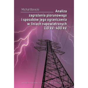 Analiza zagrożenia piorunowego i sposobów jego ograniczenia w liniach napowietrznych 110 kV–400 kV [E-Book] [pdf]