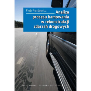 Analiza procesu hamowania w rekonstrukcji zdarzeń drogowych [E-Book] [pdf]