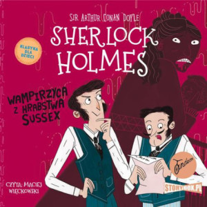 Klasyka dla dzieci. Sherlock Holmes. Tom 8. Wampirzyca z hrabstwa Sussex [Audiobook] [mp3]