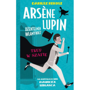 Arsene Lupin – dżentelmen włamywacz. Tom 7. Trup w szafie [E-Book] [epub]