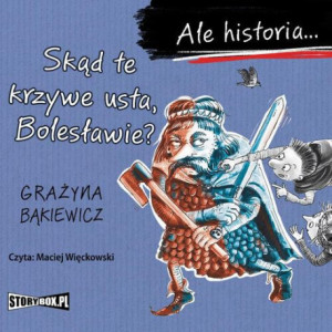Ale historia... Skąd te krzywe usta, Bolesławie? [Audiobook] [mp3]