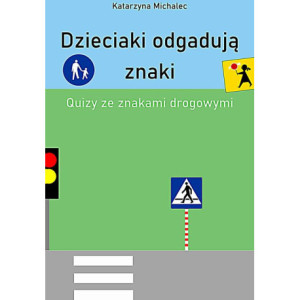 Dzieciaki odgadują znaki Quizy ze znakami drogowymi [E-Book] [pdf]