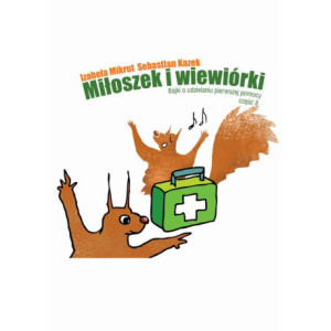 Miłoszek i wiewiórki 2 Bajki o udzielaniu pierwszej pomocy [E-Book] [pdf]