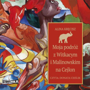 Moja podróż z Witkacym i Malinowskim na Cejlon [Audiobook] [mp3]
