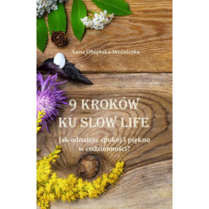 9 kroków ku slow life. Jak odnaleźć spokój i piękno w codzienności? [E-Book] [mobi]