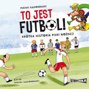 To jest futbol Krótka historia piłki nożnej [Audiobook] [mp3]