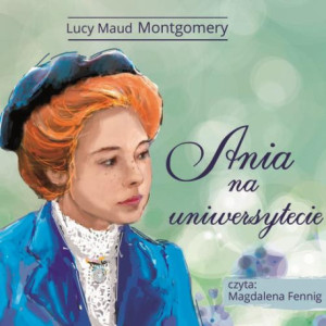 Ania z Zielonego Wzgórza - Ania na uniwersytecie [Audiobook] [mp3]