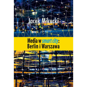 Media w smart city Berlin i Warszawa [E-Book] [pdf]