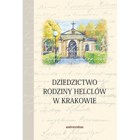 Dziedzictwo rodziny Helclów w Krakowie [E-Book] [pdf]