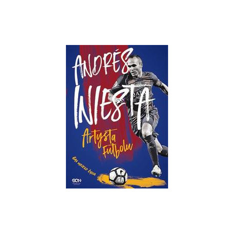Andres Iniesta. Artysta futbolu. Gra mojego życia [E-Book] [epub]