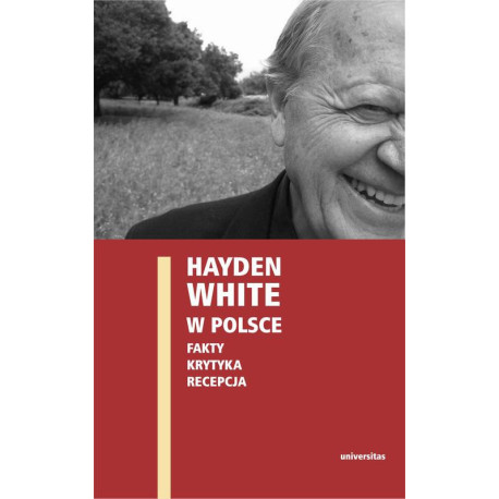 Hayden White w Polsce fakty, krytyka, recepcja [E-Book] [mobi]