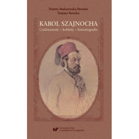Karol Szajnocha. Codzienność – kobiety – historiografia [E-Book] [pdf]