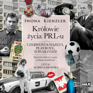 Królowie życia PRL-u. Czerwoni książęta, playboye, towarzysze [Audiobook] [mp3]