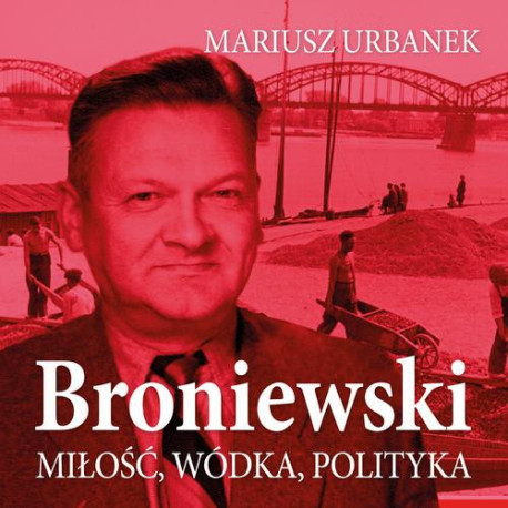 Broniewski. Miłość, wódka, polityka [Audiobook] [mp3]