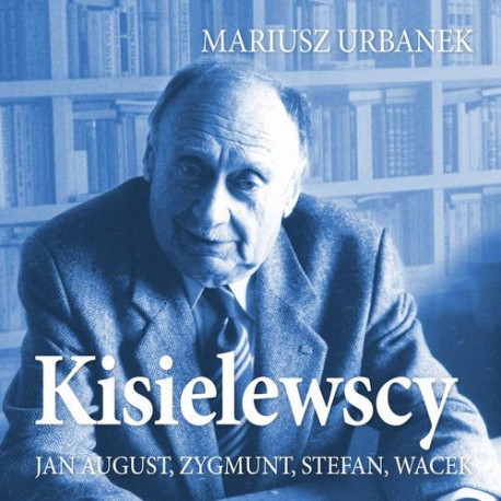 Kisielewscy. Jan August, Zygmunt, Stefan, Wacek [Audiobook] [mp3]