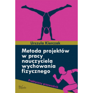 Metoda projektów w pracy nauczyciela wychowania fizycznego [E-Book] [pdf]
