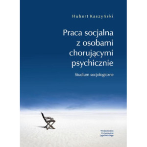 Praca socjalna z osobami chorującymi psychicznie [E-Book] [pdf]