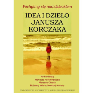 Pochylmy się nad dzieckiem, Idea i dzieło Janusza Korczaka [E-Book] [pdf]
