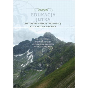 Edukacja Jutra. Systemowe aspekty organizacji szkolnictwa w Polsce [E-Book] [pdf]