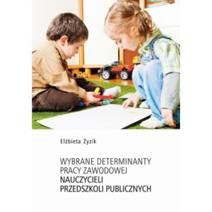 Wybrane determinanty pracy zawodowej nauczycieli przedszkoli publicznych [E-Book] [pdf]